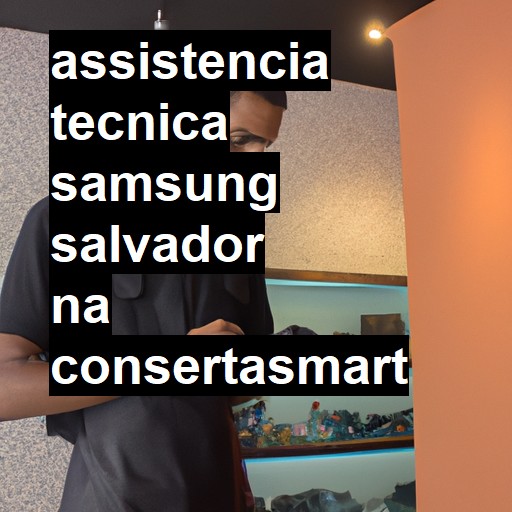 Assistência Técnica Samsung  em Salvador |  R$ 99,00 (a partir)