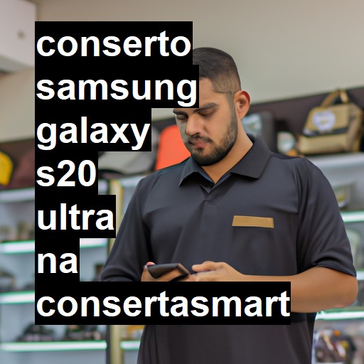 Conserto em Samsung Galaxy S20 Ultra | Veja o preço