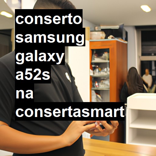 Conserto em Samsung Galaxy A52s | Veja o preço
