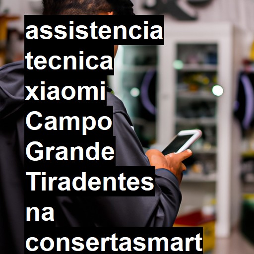 Assistência Técnica xiaomi  em Campo Grande Tiradentes |  R$ 99,00 (a partir)