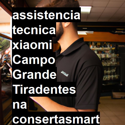 Assistência Técnica xiaomi  em campo grande tiradentes |  R$ 99,00 (a partir)