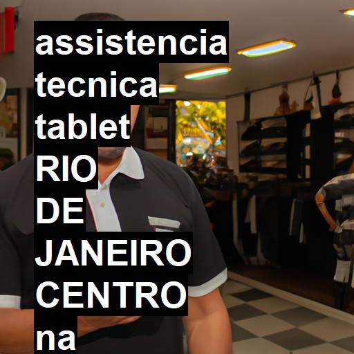 Assistência Técnica tablet  em RIO DE JANEIRO CENTRO |  R$ 99,00 (a partir)