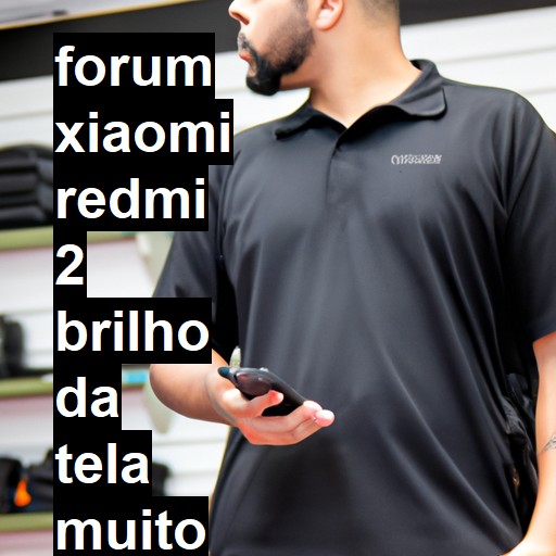 XIAOMI REDMI 2 - BRILHO DA TELA MUITO ESCURO | ConsertaSmart 