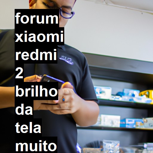 XIAOMI REDMI 2 - BRILHO DA TELA MUITO ESCURO | ConsertaSmart 
