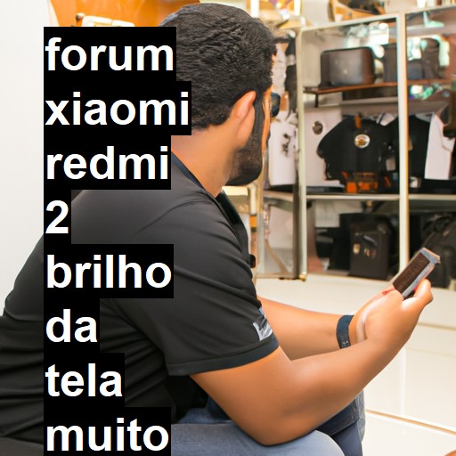 XIAOMI REDMI 2 - BRILHO DA TELA MUITO ESCURO | ConsertaSmart 