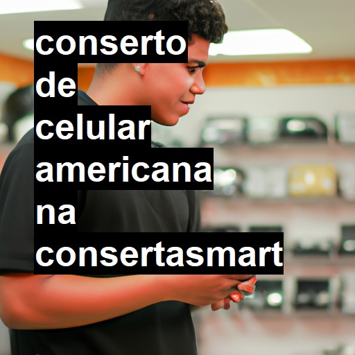 Conserto de Celular em Americana - R$ 99,00