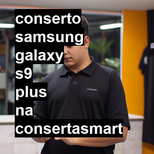 Conserto em Samsung Galaxy s9 PLUS | Veja o preço