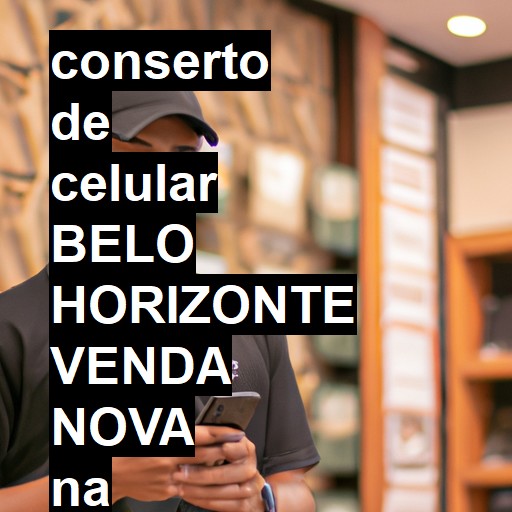 Conserto de Celular em BELO HORIZONTE VENDA NOVA - R$ 99,00