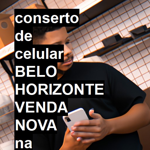 Conserto de Celular em BELO HORIZONTE VENDA NOVA - R$ 99,00
