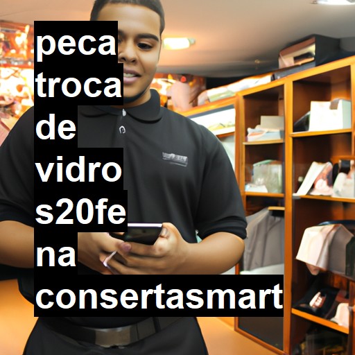 TROCA DE VIDRO S20FE | ConsertaSmart