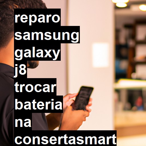 TROCAR BATERIA SAMSUNG GALAXY J8 | Veja o preço