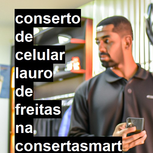 Conserto de Celular em Lauro de Freitas - R$ 99,00