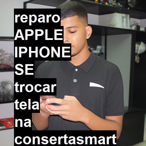 TROCAR TELA APPLE IPHONE SE | Veja o preço