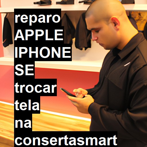 TROCAR TELA APPLE IPHONE SE | Veja o preço