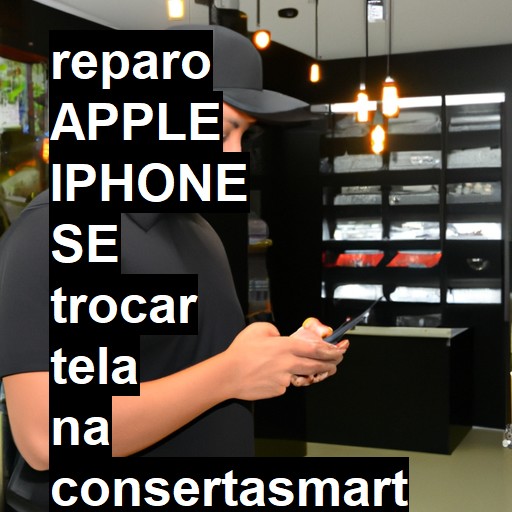 TROCAR TELA APPLE IPHONE SE | Veja o preço