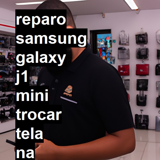 TROCAR TELA SAMSUNG GALAXY J1 MINI | Veja o preço