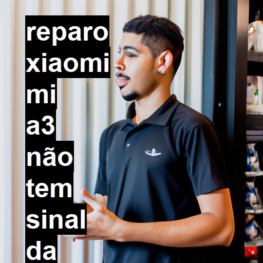 XIAOMI MI A3 NÃO TEM SINAL DA OPERADORA | ConsertaSmart