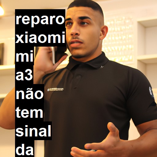 XIAOMI MI A3 NÃO TEM SINAL DA OPERADORA | ConsertaSmart