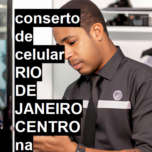 Conserto de Celular em rio de janeiro centro - R$ 99,00