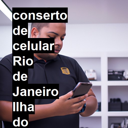 Conserto de Celular em Rio de Janeiro Ilha do Governador - R$ 99,00