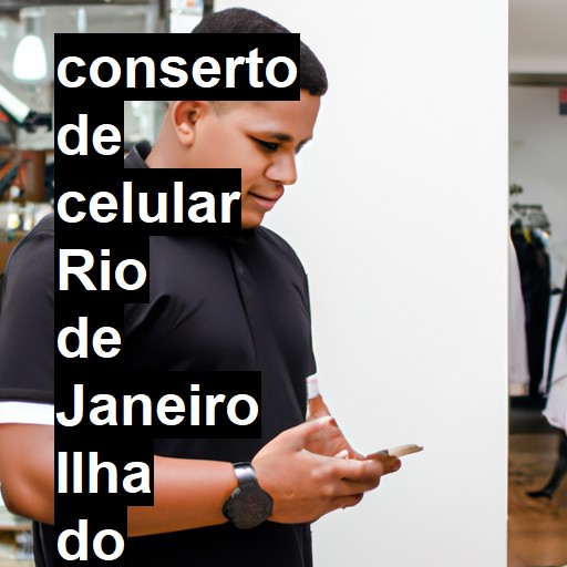 Conserto de Celular em rio de janeiro ilha do governador - R$ 99,00