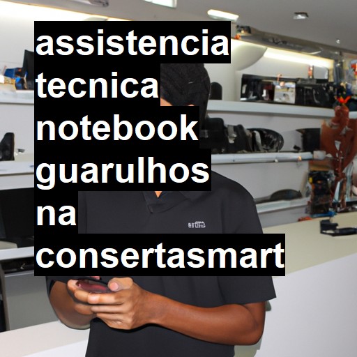 Assistência Técnica notebook  em Guarulhos |  R$ 99,00 (a partir)