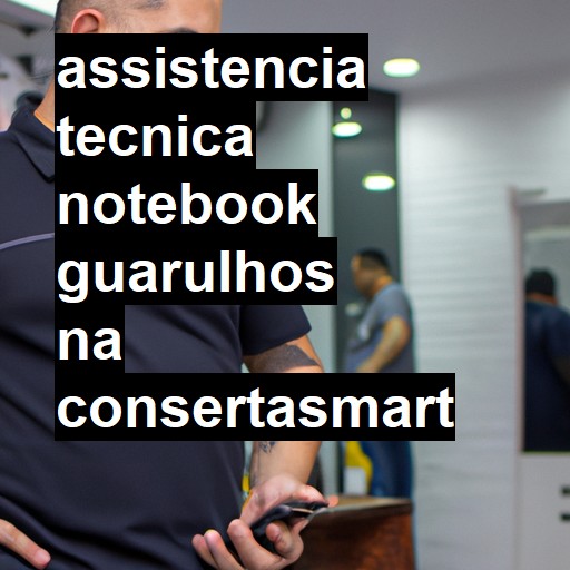Assistência Técnica notebook  em Guarulhos |  R$ 99,00 (a partir)