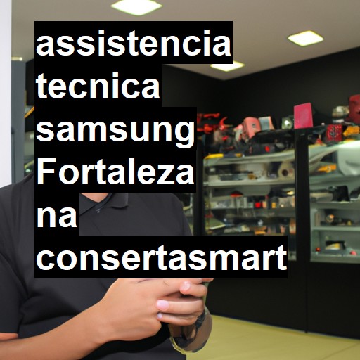 Assistência Técnica Samsung  em Fortaleza |  R$ 99,00 (a partir)