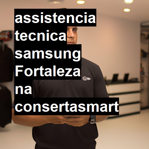 Assistência Técnica Samsung  em Fortaleza |  R$ 99,00 (a partir)