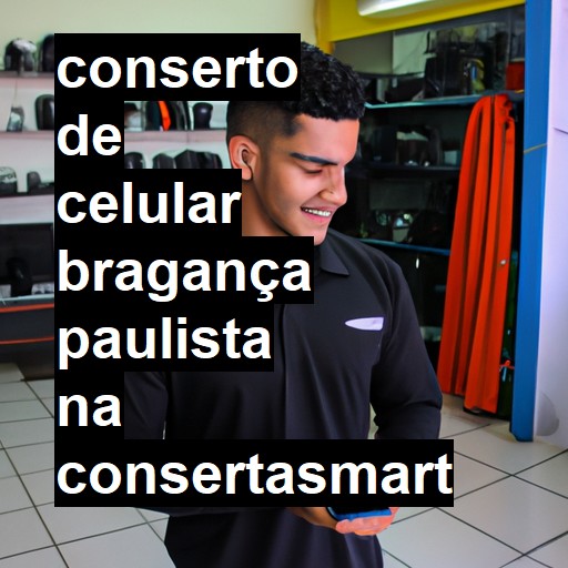 Conserto de Celular em Bragança Paulista - R$ 99,00