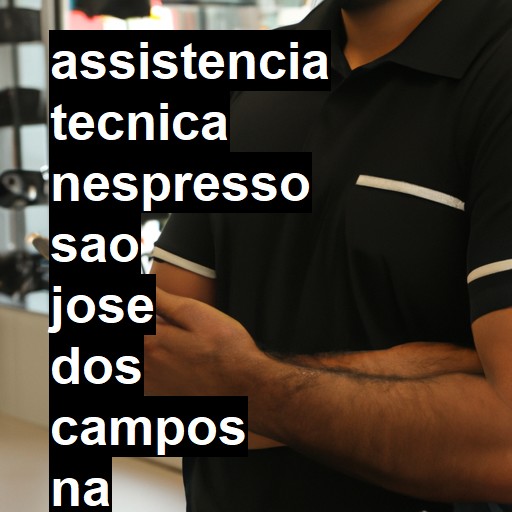 Assistência Técnica nespresso  em São José dos Campos |  R$ 99,00 (a partir)