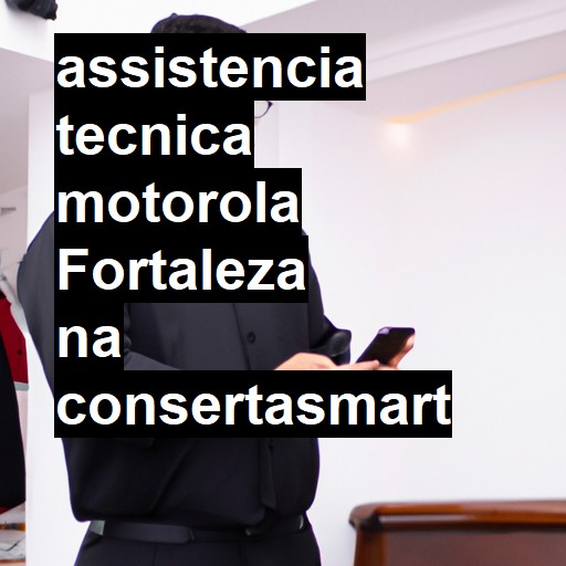 Assistência Técnica Motorola  em Fortaleza |  R$ 99,00 (a partir)