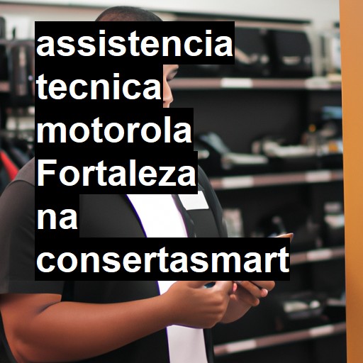 Assistência Técnica Motorola  em Fortaleza |  R$ 99,00 (a partir)