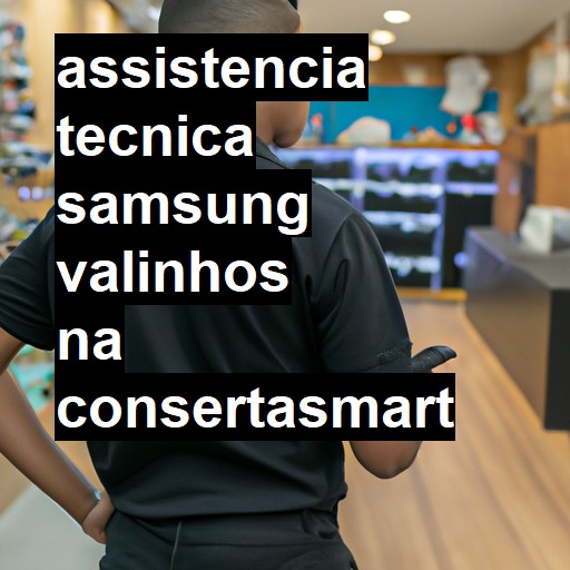 Assistência Técnica Samsung  em Valinhos |  R$ 99,00 (a partir)
