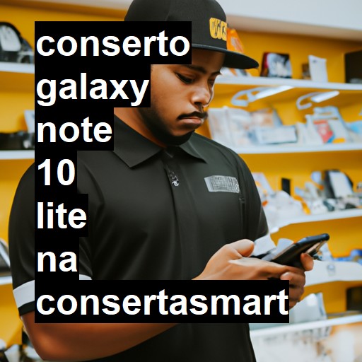 Conserto em Galaxy Note 10 Lite | Veja o preço