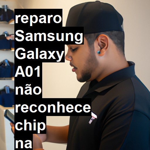 SAMSUNG GALAXY A01 NÃO RECONHECE CHIP | ConsertaSmart