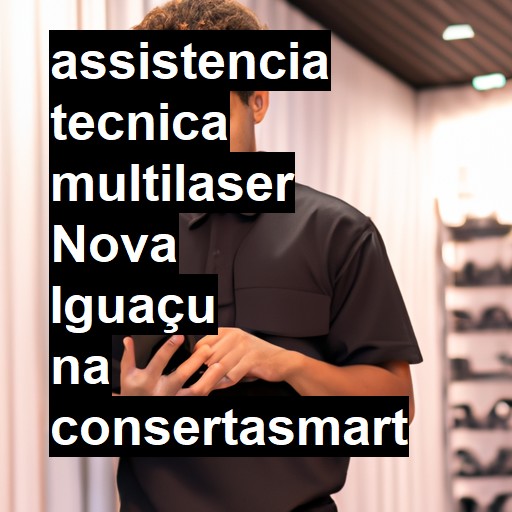 Assistência Técnica multilaser  em Nova Iguaçu |  R$ 99,00 (a partir)