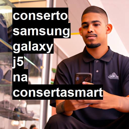 Conserto em Samsung Galaxy J5 | Veja o preço