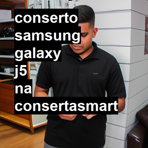 Conserto em Samsung Galaxy J5 | Veja o preço